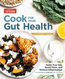 Cook For Your Gut Health : Quiet Your Gut, Boost Fiber, and Reduce Inflammation