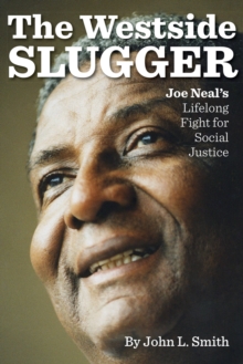 The Westside Slugger : Joe Neal's Lifelong Fight for Social Justice