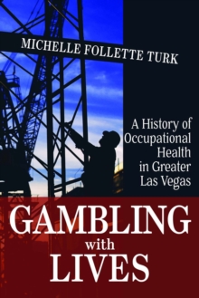 Gambling With Lives : A History of Occupational Health in Greater Las Vegas
