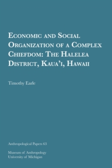 Economic and Social Organization of a Complex Chiefdom : The Halelea District, Kaua'i, Hawaii