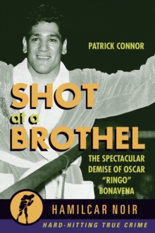 Shot At the Brothel : The Spectacular Demise of Oscar “Ringo” Bonavena