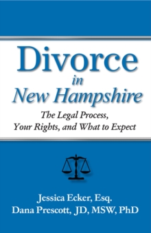Divorce in New Hampshire : The Legal Process, Your Rights, and What to Expect