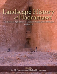 Landscape History of Hadramawt : The Roots of Agriculture in Southern Arabia (RASA) Project 1998-2008