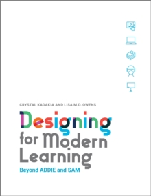 Designing for Modern Learning : Beyond ADDIE and SAM