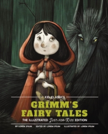 Grimm's Fairy Tales - Kid Classics : The Classic Edition Reimagined Just-for-Kids! (Kid Classic #5)