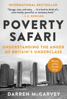 Poverty Safari : Understanding the Anger of Britain's Underclass