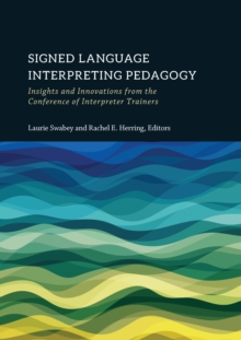 Signed Language Interpreting Pedagogy : Insights and Innovations from the Conference of Interpreter Trainers