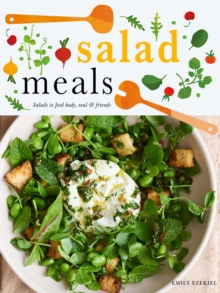Salad Meals : Salads to Feed Body, Soul & Friends