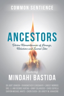 Ancestors : Divine Remembrances of Lineage, Relations and Sacred Sites