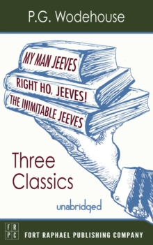 My Man, Jeeves, The Inimitable Jeeves and Right Ho, Jeeves - THREE P.G. Wodehouse Classics! - Unabridged