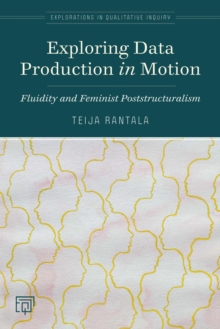 Exploring Data Production in Motion : Fluidity and Feminist Poststructuralism
