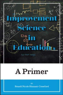 Improvement Science in Education : A Primer