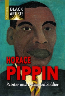 Horace Pippin : Painter and Decorated Soldier