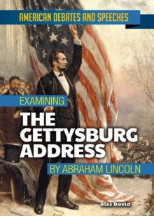 Examining the Gettysburg Address by Abraham Lincoln