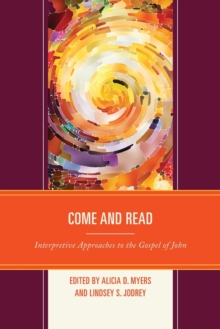 Come and Read : Interpretive Approaches to the Gospel of John
