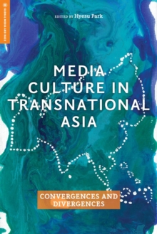 Media Culture in Transnational Asia : Convergences and Divergences