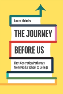 The Journey Before Us : First-Generation Pathways from Middle School to College