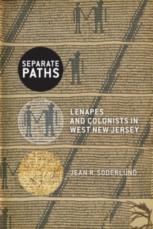 Separate Paths : Lenapes and Colonists in West New Jersey