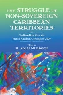 The Struggle of Non-Sovereign Caribbean Territories : Neoliberalism since the French Antillean Uprisings of 2009