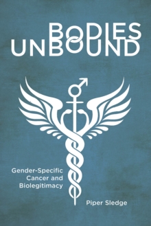 Bodies Unbound : Gender-Specific Cancer and Biolegitimacy