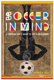 Soccer in Mind : A Thinking Fan's Guide to the Global Game