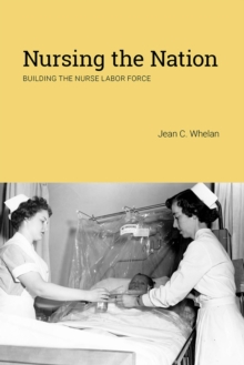 Nursing the Nation : Building the Nurse Labor Force