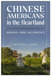 Chinese Americans in the Heartland : Migration, Work, and Community