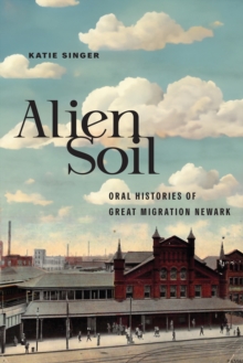 Alien Soil : Oral Histories of Great Migration Newark