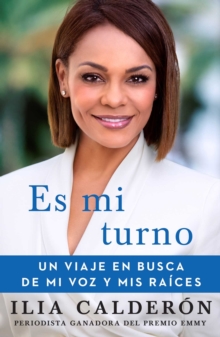 Es mi turno (My Time to Speak Spanish edition) : Un viaje en busca de mi voz y mis raices