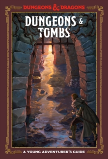 Dungeons and Tombs: Dungeons and Dragons : A Young Adventurer's Guide