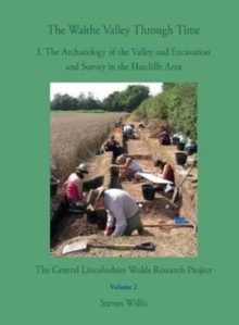 The Waithe Valley Through Time : 1. The Archaeology of the Valley and Excavation and Survey in the Hatcliffe Area