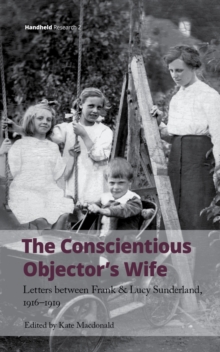 The Conscientious Objector's Wife : Letters Between Frank and Lucy Sunderland, 1916-1919