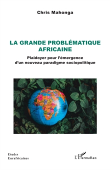 La grande problematique africaine : Plaidoyer pour l'emergence d'un nouveau paradigme sociopolitique