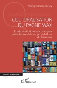 Culturalisation du pagne wax : Etude semiotique des pratiques publicitaires et des appropriations du tissu wax