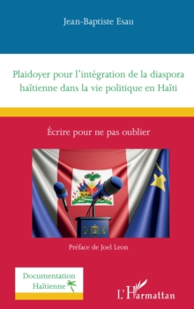 Plaidoyer pour l'integration de la diaspora haitienne dans la vie politique en Haiti : Ecrire pour ne pas oublier
