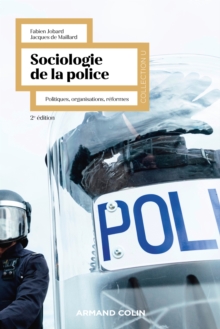 Sociologie de la police - 2e ed. : Politiques, organisations, reformes