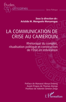 La communication de crise au Cameroun : Rhetorique du complot, ritualisation politique et construction de l'Etat en imbrication