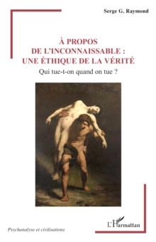 A propos de l'inconnaissable : une ethique de la verite : Qui tue-t-on quand on tue ?