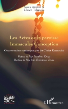 Les Actes de la paroisse Immaculee Conception : Onze temoins contemporains du Christ Ressuscite