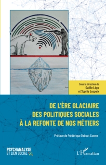 De l'ere glaciaire des politiques sociales a la refonte de nos metiers