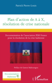 Plan d'action de A a X, resolution de crise nationale : Documentation de l'association PDH France  pour la resolution de la crise haitienne