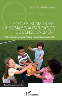 Ecoles islamiques : la communautarisation de l'enseignement : Pacte unioniste pour l'Ecole conviviale de demain