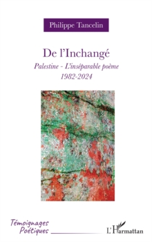 De l'Inchange : Palestine - L'inseparable poeme - 1982-2024