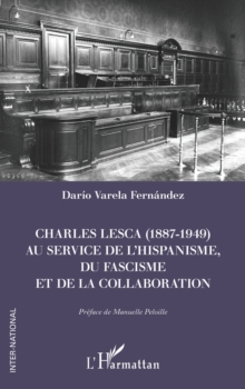 Charles Lesca (1887-1949) au service de l'hispanisme, du fascisme et de la Collaboration