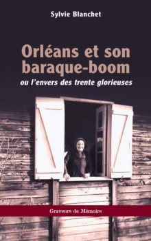 Orleans et son baraque-boom : ou l'envers des trente glorieuses