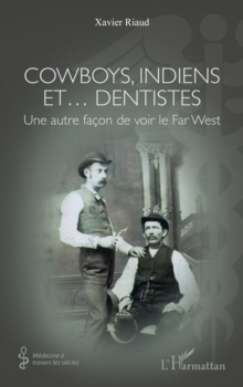 Cowboys, Indiens et... dentistes : Une autre facon de voir le Far West