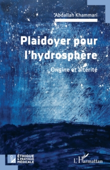 Plaidoyer pour l'hydrosphere : Origine et alterite