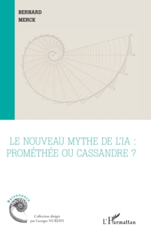 Le nouveau mythe de l'IA : Promethee ou Cassandre ?