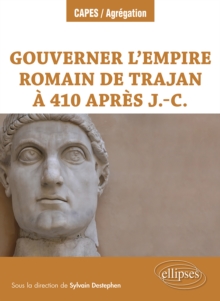 Gouverner l'Empire romain de Trajan a 410 apres J.-C.