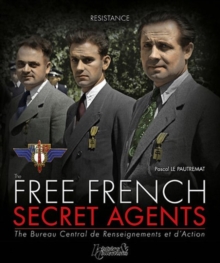 The Free French Secret Agents : The Bureau Central De Renseignements Et D'Action
